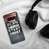 Plan Tomorrow, Start Today Samsung Case